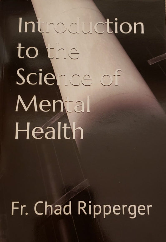 Introduction to the Science of Mental Health by Fr. Chad Ripperger