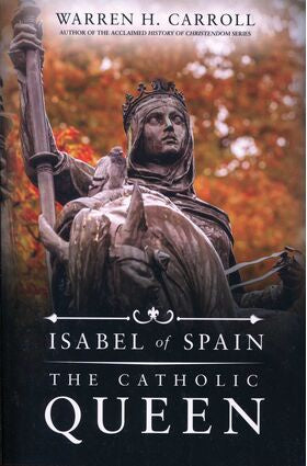 Isabel Of Spain - The Catholic Queen By Warren H. Carroll