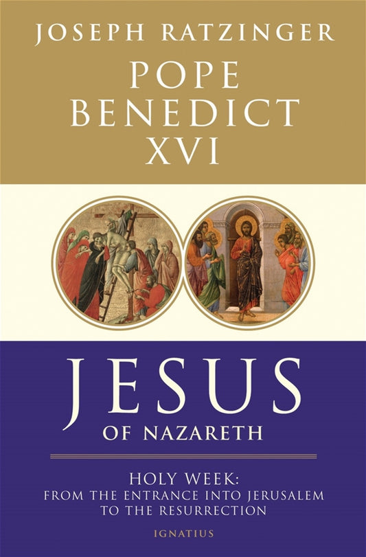 Jesus Of Nazareth Holy Week: From The Entrance Into Jerusalem To The Resurrection By Joseph Ratzinger Pope Benedict XVI