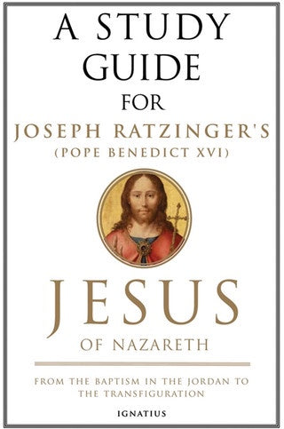 A Study Guide for Joseph Ratiznger's Jesus of Nazareth - From the Baptism in the Jordan to the Transfiguration, Volume I