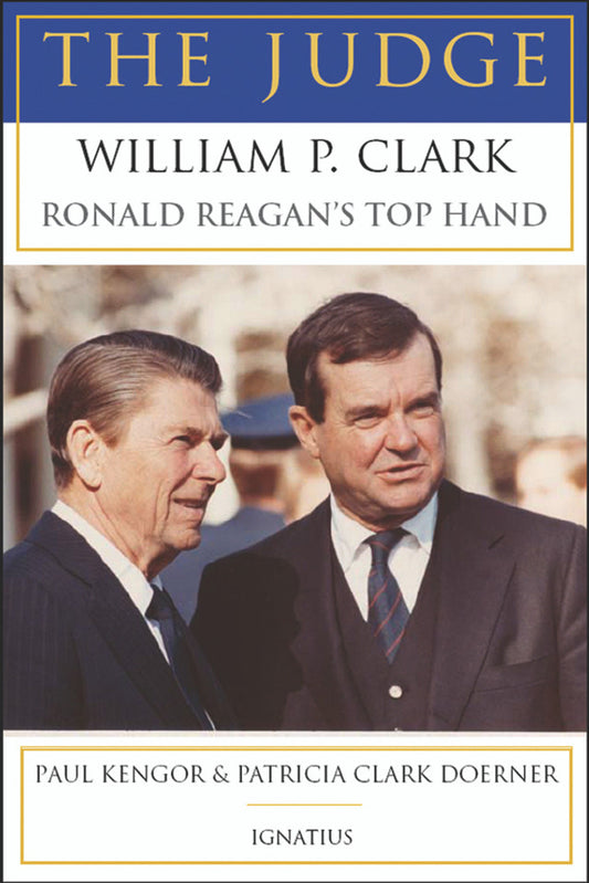 The Judge - William P. Clark, Ronald Reagan's Top Hand by Paul Kengor and Patricia Clark Doerner