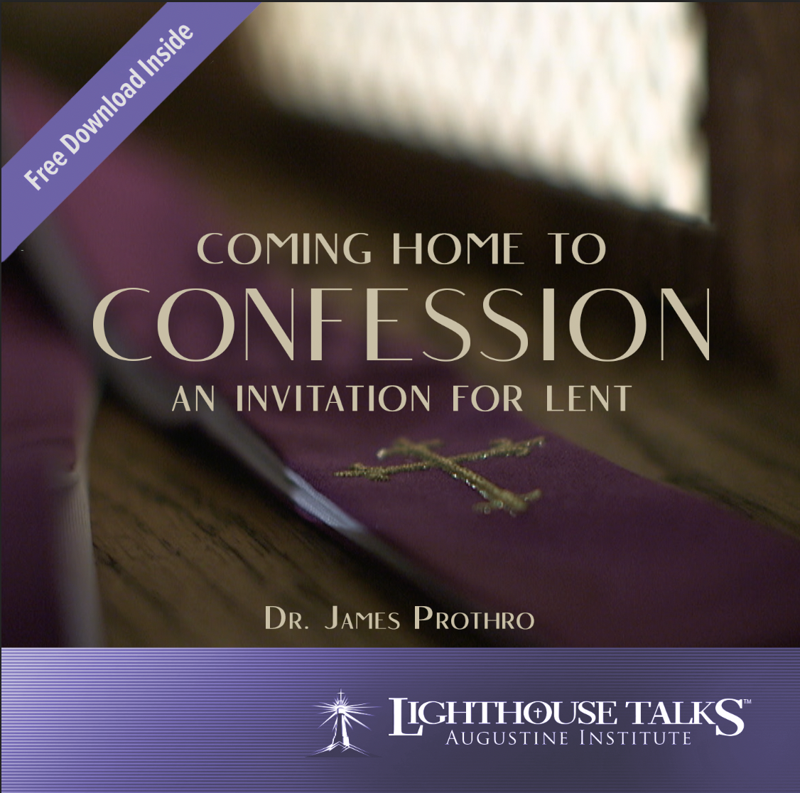 Coming Home to Confession: An Invitation for Lent - CD Talk by Dr. James Prothro