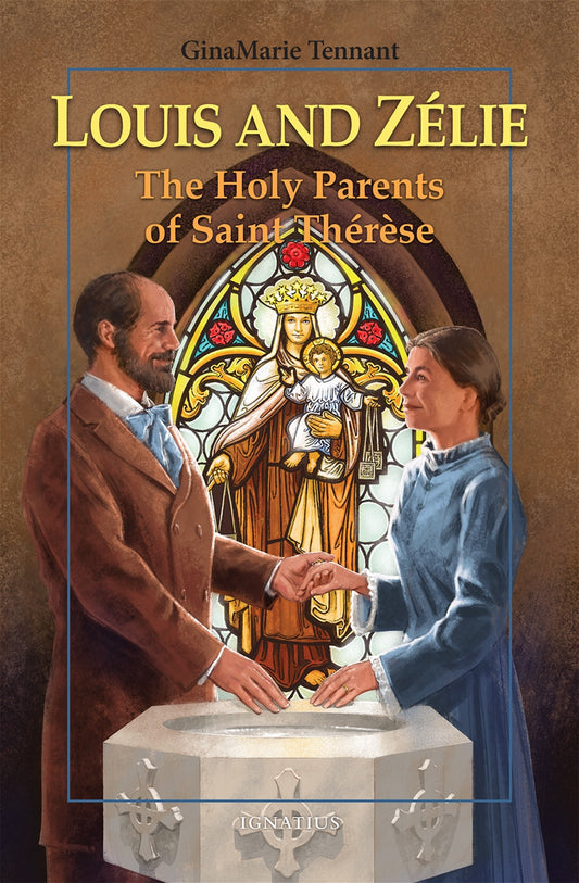 Louis and Zelie: The Holy Parents of Saint Therese - by: GinaMarie Tennant