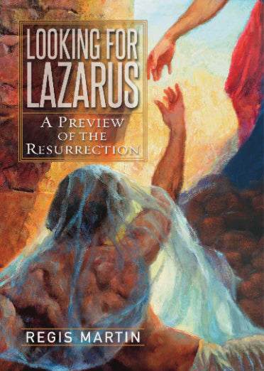 Looking For Lazarus  - A Preview Of The Resurrection By Regis Martin