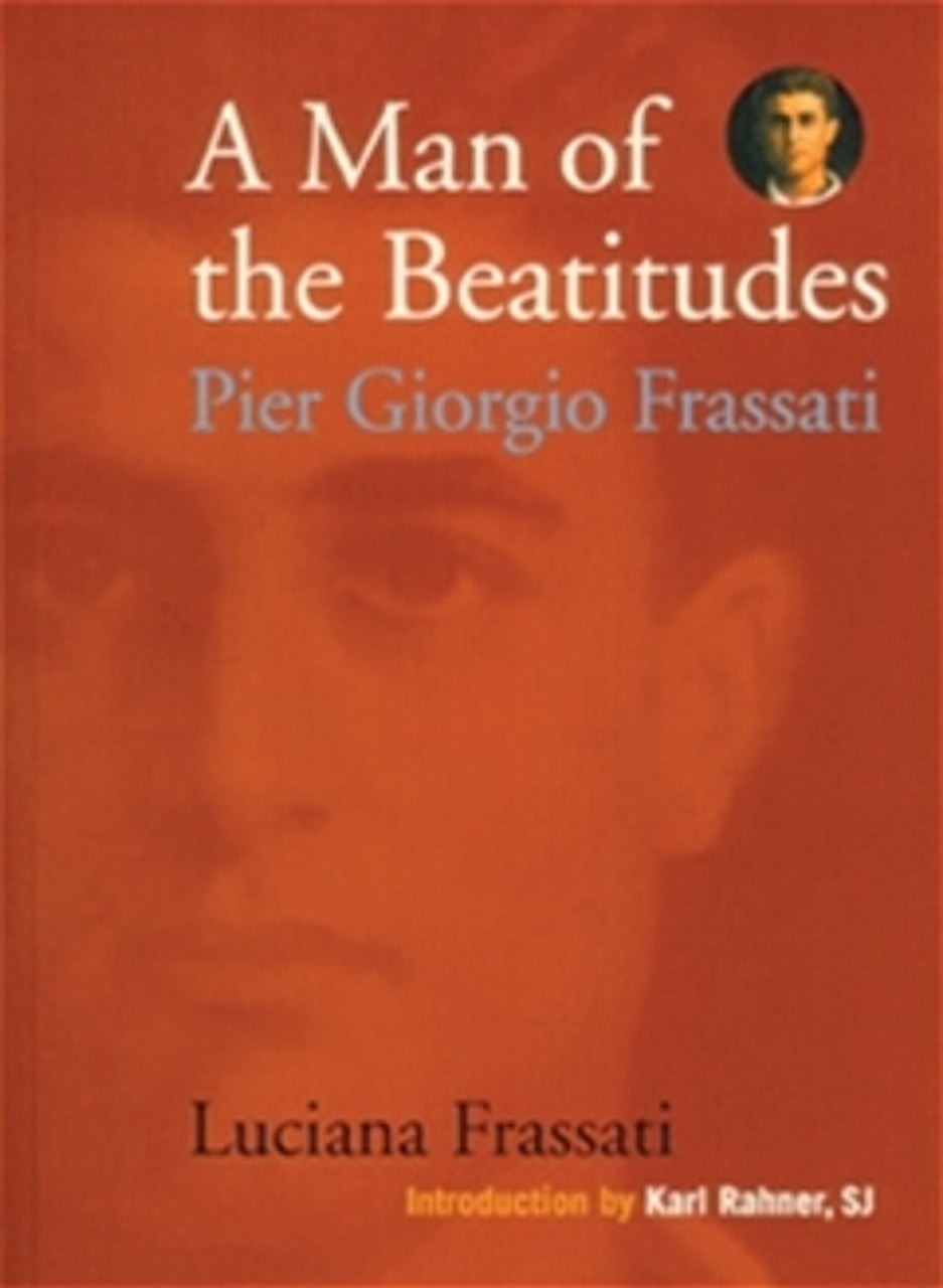 A Man of the Beatitudes: Pier Giorgio Frassati - by Luciana Frassati