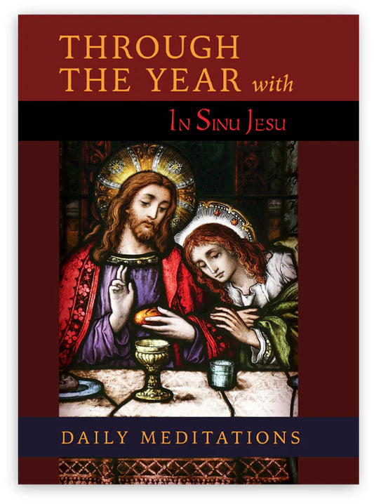 Through the Year with In Sinu Jesu: Daily Meditations - by A Benedictine Monk