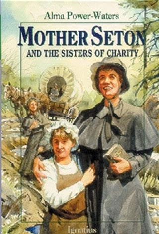 Mother Seton and the Sisters of Charity by Alma Power Waters