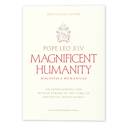 Magnifica Humanitas (Magnificent Humanity): On Safeguarding the Human Person in the Time of Artificial Intelligence - Encyclical Letter by Pope Leo XIV; Foreword by Bishop Robert Barron