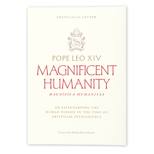 Magnifica Humanitas (Magnificent Humanity): On Safeguarding the Human Person in the Time of Artificial Intelligence - Encyclical Letter by Pope Leo XIV; Foreword by Bishop Robert Barron