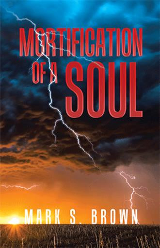 Mortification of a Soul - by Mark S. Brown