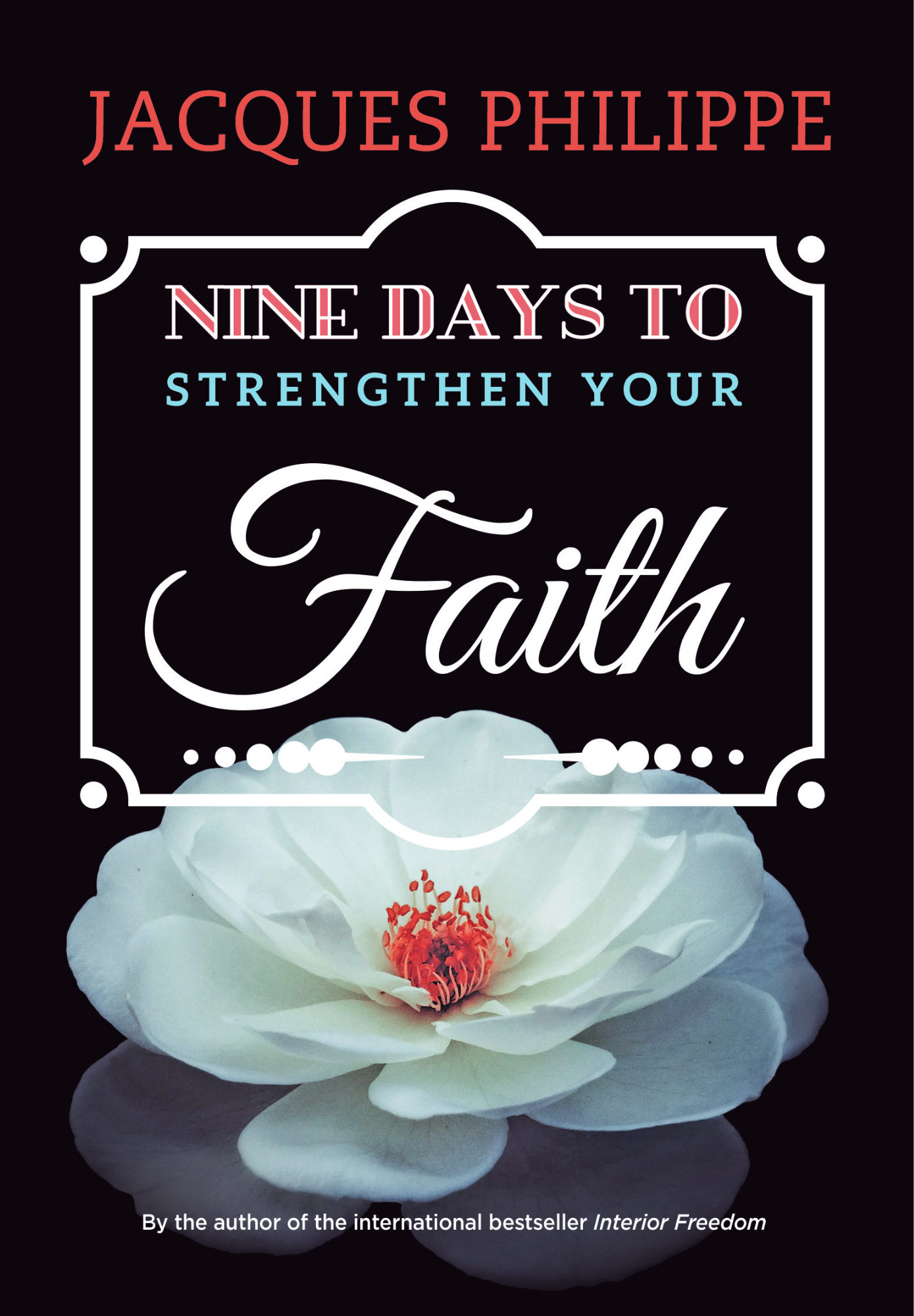 Nine Days to Strengthen Your Faith by Jacques Philippe