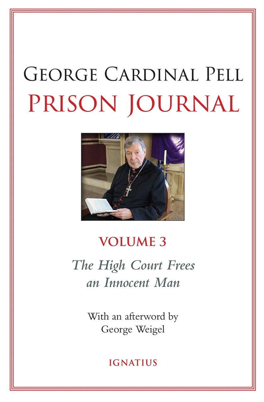 Prison Journal, Volume 3: The High Court Frees an Innocent Man - By: Cardinal George Pell