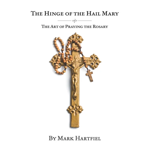 USED: The Hinge of the Hail Mary: The Art of Praying the Rosary