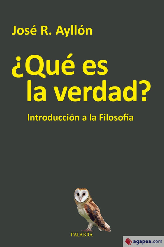 Que es La Verdad? Introduccion a la Filosofia por Jose R. Ayllon