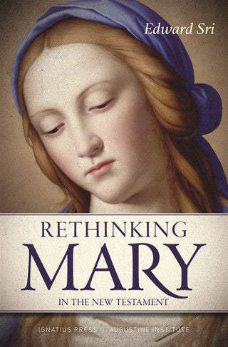 Rethinking Mary In The New Testament - What the Bible Tells Us about the Mother of the Messiah By Edward Sri