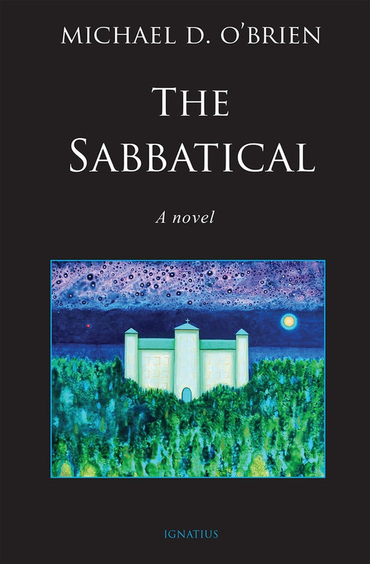 The Sabbatical: A Novel - by: Michael D. O'Brien