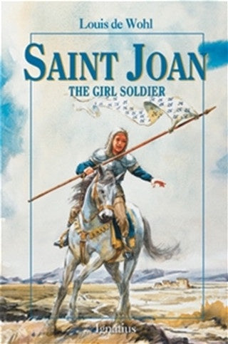 Saint Joan The Girl Soldier by Louis de Wohl