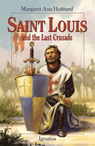 Saint Louis and the Last Crusade by Margaret Ann Hubbard