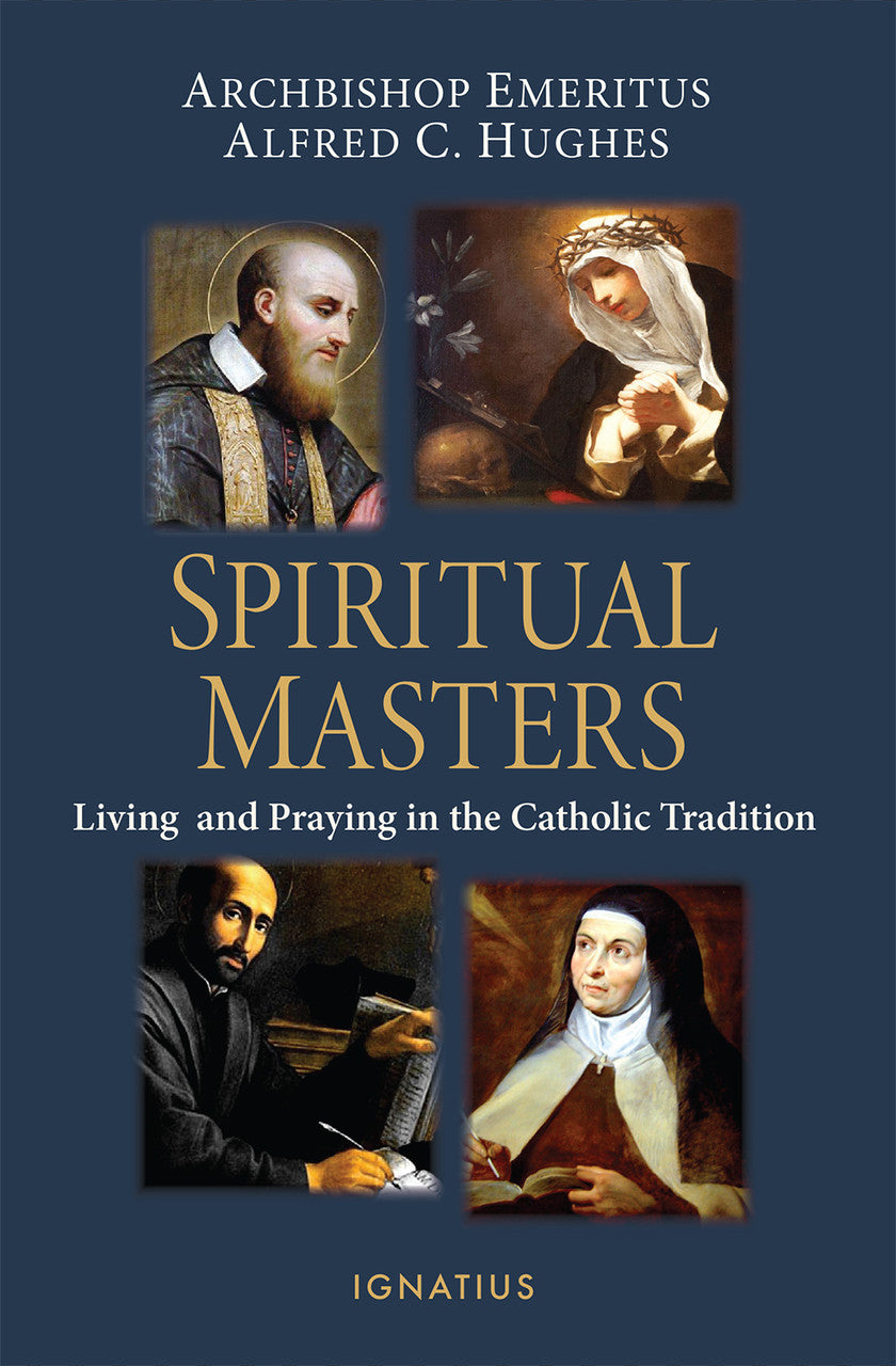 Spiritual Masters: Living and Praying in the Catholic Tradition - by Archbishop Alfred Hughes