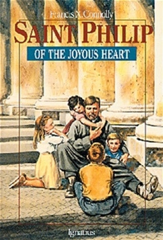 Saint Philip of the Joyous Heart by Francis X. Connolly