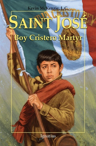 Saint Jose - Boy Cristero Martyr By Kevin McKenzie - A Vision Book