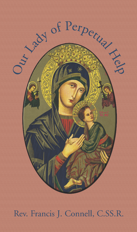 Our Lady of Perpetual Help by Rev. Francis J. Connell, CSSR