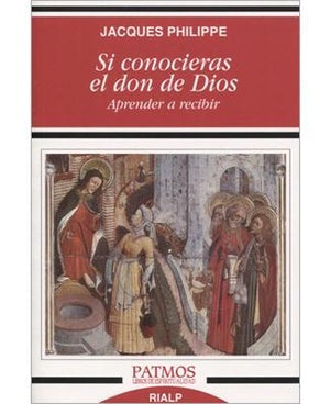 Si Conocieras El Don De Dios - Aprender a Recibir por Jacques Philippe