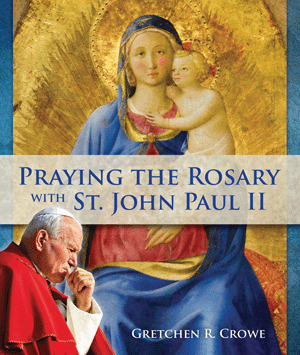 Praying the Rosary with St. John Paul II - by Gretchen R. Crowe