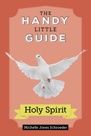 Holy Spirit: The Handy Little Guide - by Michelle Jones Schroeder