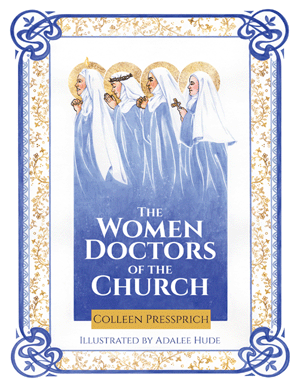 The Women Doctors of the Church Colleen Pressprich Illustrated - by Adalee Hude