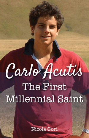 Carlo Acutis: The First Millennial Saint - by Nicola Gori