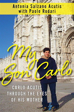 My Son Carlo: Carlo Acutis Through the Eyes of His Mother - by Antonia Salzano Acutis with Paolo Rodari