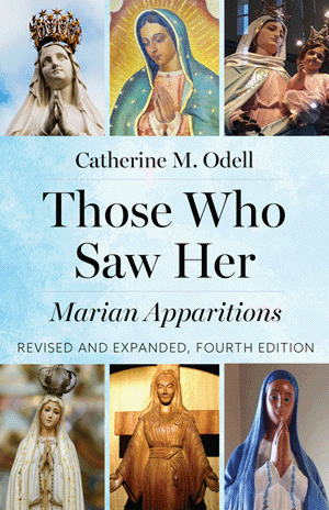 Those who saw Her - Apparitions of Mary by Catherine M. Odell