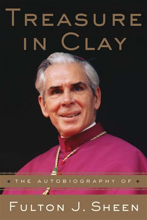 Treasure in Clay: The Autobiography of - Fulton J. Sheen