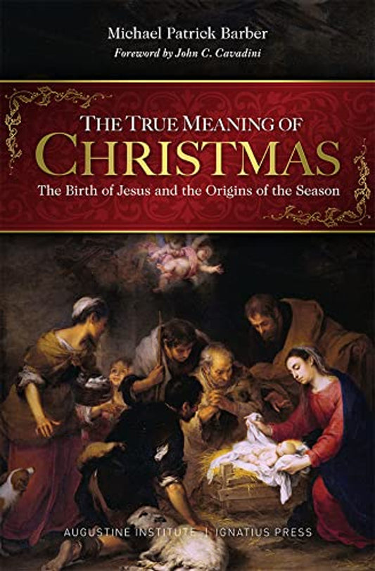 The True Meaning of Christmas: The Birth of Jesus & the Origins of the Season - by Michael Patrick Barber