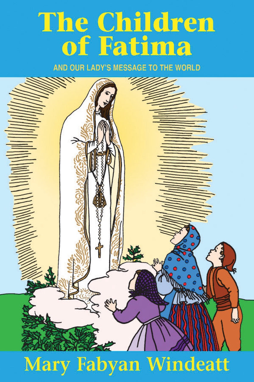 The Children of Fatima and Our Lady's Message to the World - by: Mary Fabyan Windeatt