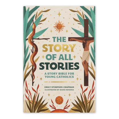 The Story of All Stories: A Story Bible for Young Catholics - by Emily Stimpson Chapman, Illustrated by Diana Renzina