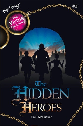 The Hidden Heroes by Paul McCusker - The Virtue Chronicles