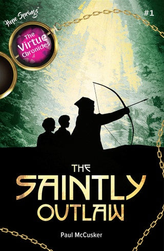 The Saintly Outlaw by Paul McCusker - The Virtue Chronicles