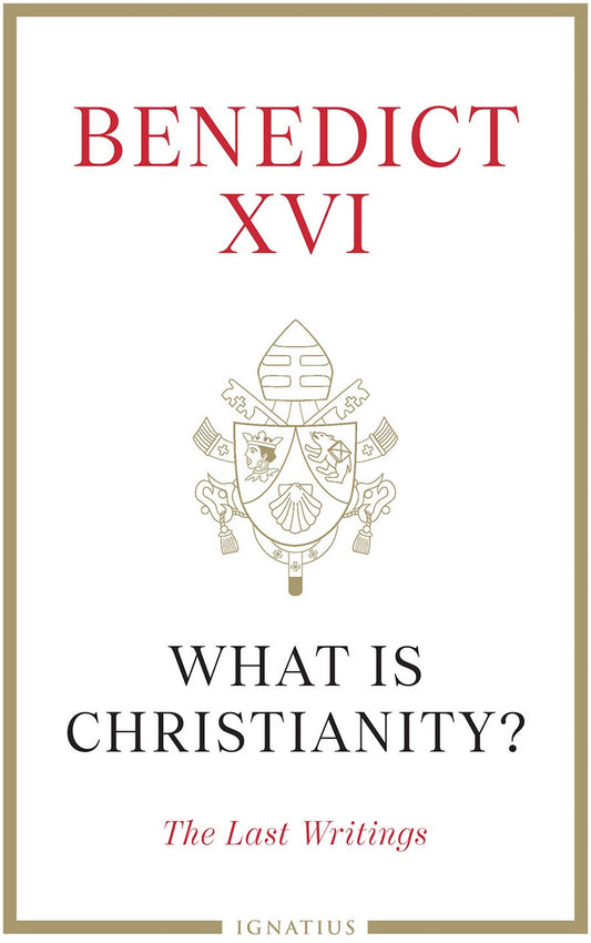 What is Christianity? The Last Writings - by Pope Benedict XVI