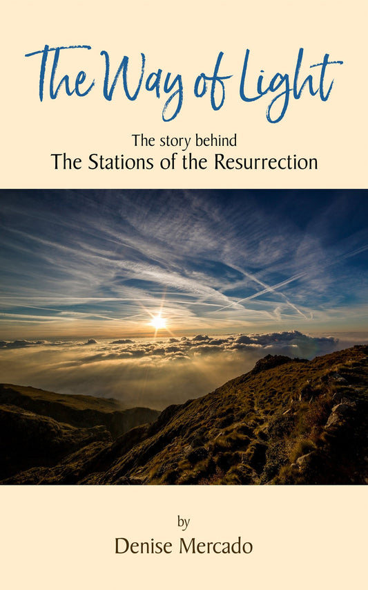 The Way of Light: The Story Behind the Stations of the Resurrection - by Denise Mercado