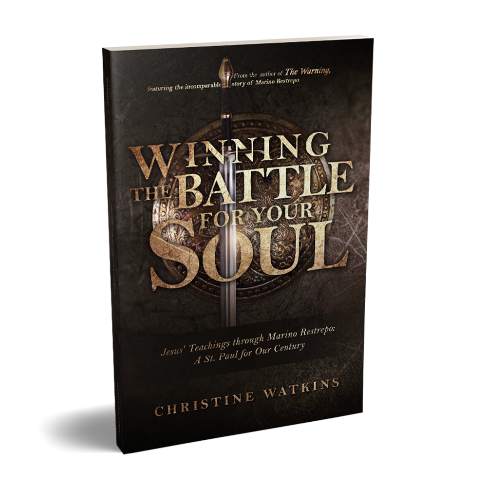 Winning the Battle for Your Soul: Jesus’ Teachings through Marino Restrepo: A St. Paul for Our Times - by Christine Watkins