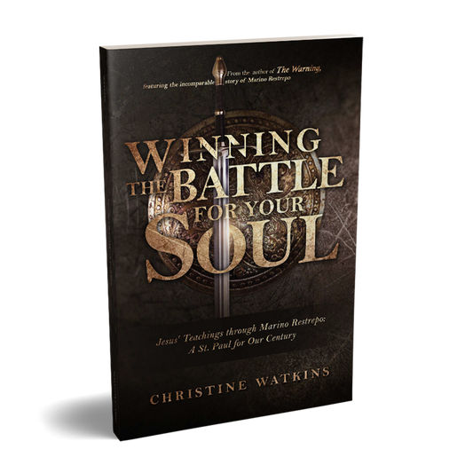 Winning the Battle for Your Soul: Jesus’ Teachings through Marino Restrepo: A St. Paul for Our Times - by Christine Watkins