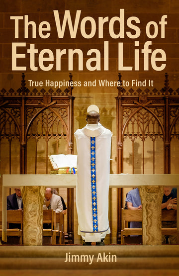 USED BOOK: The Words of Eternal Life - True Happiness and Where to Find It by Jimmy Akin