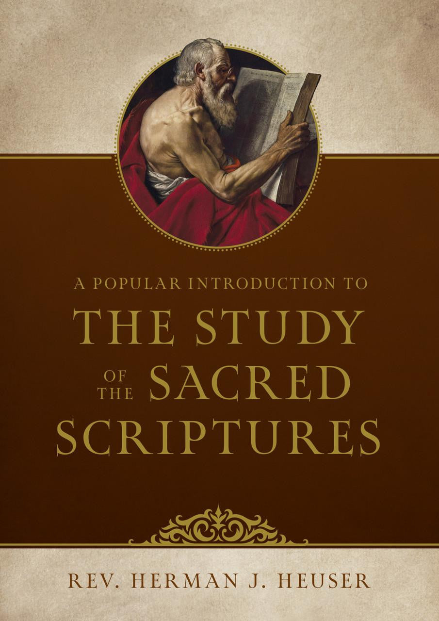 A Popular Introduction To The Study of the Sacred Scriptures by Rev. Herman J. Heuser
