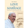 Pope Francis Love in Marriage - Pope Francis on living and growing in love