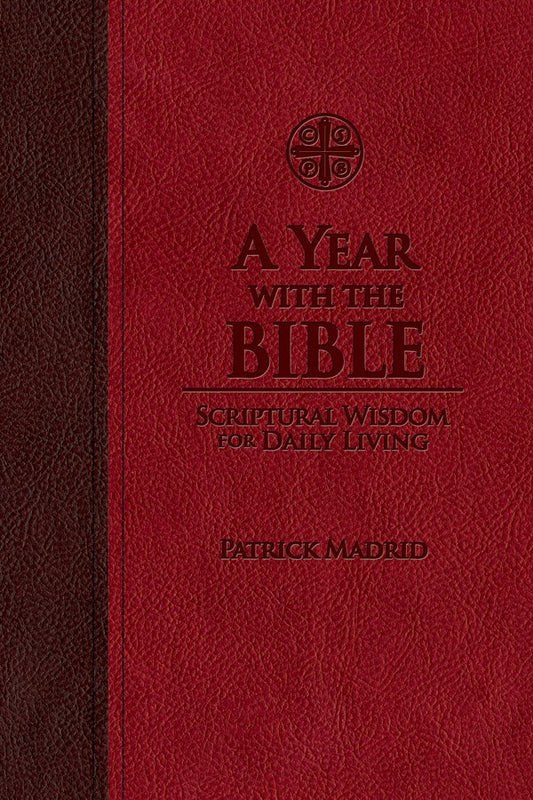 A Year with the Bible: Scriptural Wisdom for Daily Living - by Patrick Madrid