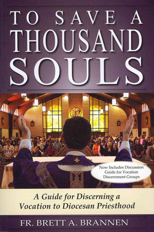 To Save a Thousand Souls: A Guide for Discerning a Vocation to Diocesan is the definitive guide for men considering the priesthood.