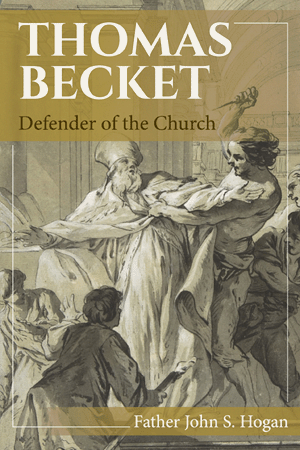 Thomas Becket: Defender of the Church - By Father John S. Hogan