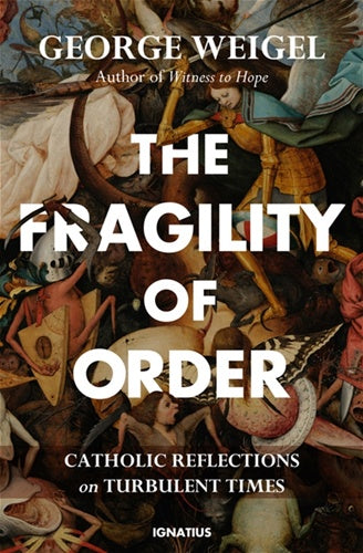 The Fragility of Order Catholic Reflections on Turbulent Times By: George Weigel